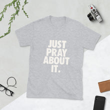 Load image into Gallery viewer, Unisex Adult Just Pray About it T Shirt