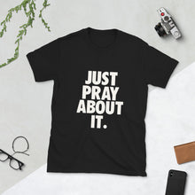 Load image into Gallery viewer, Unisex Adult Just Pray About it T Shirt