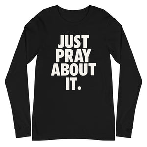 Just Pray About it Unisex Long Sleeve Tee – LuFace Designs